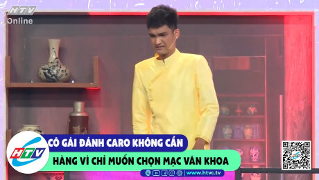 Xem Show CLIP HÀI Cô gái đánh caro không cần hàng vì chỉ muốn chọn Mạc Văn Khoa HD Online.